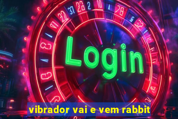 vibrador vai e vem rabbit